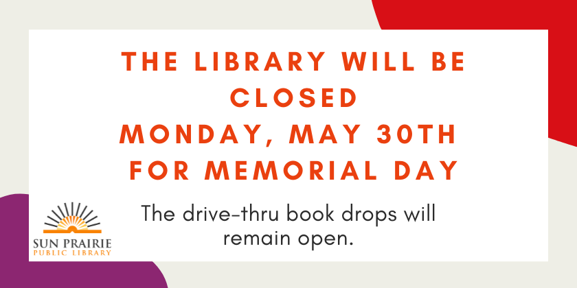 Library Closed Monday, May 30th. Drive thru book drops open. 