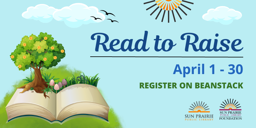 Read to Raise, April 1-30. Register on Beanstack. Blue background. Green hill with a large book open and a tree coming out of it in the lower left corner. SPPL logo and SPPL Foundation logo in the bottom right corner. 