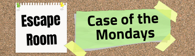 Cork board background. White post it note, black text: Escape Room. Green note, black text: Case of the Mondays.
