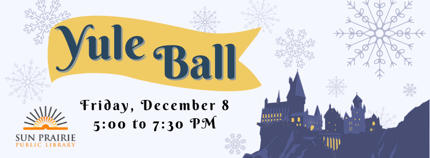 Yule Ball Friday, December 8 5:00 to 7:30 PM. Image of Hogwarts Castle in the lower right corner. SPPL logo in the lower right corner. Snowflakes in the background. 