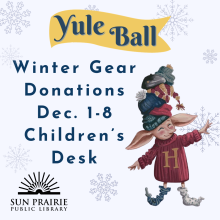 Winter Gear Donations Yule Ball Winter Gear Donations. Dec. 1-8. Children's Desk