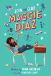 This image shows the cover for the book "Join the Club Maggie Diaz" by Nina Moreno. It shows a girl sitting on a chair and balancing her feet on a school desk. There are crumbled pieces of paper on the desk and on the floor.