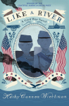 This image shows the cover for the book "Like a River" by Kathy Cannon Wiechman. It shows an illustration of two young union soldiers as well as illustrations of American flags, canons, and an eagle.